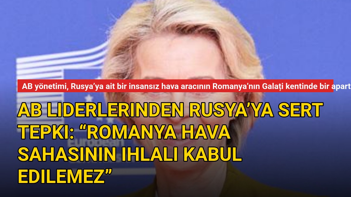 AB liderlerinden Rusya’ya sert tepki: “Romanya hava sahasının ihlali kabul edilemez”