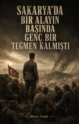 Nazım Turan & Sakarya’da Bir Alayın Başında Genç Bir Teğmen Kalmıştı - 1